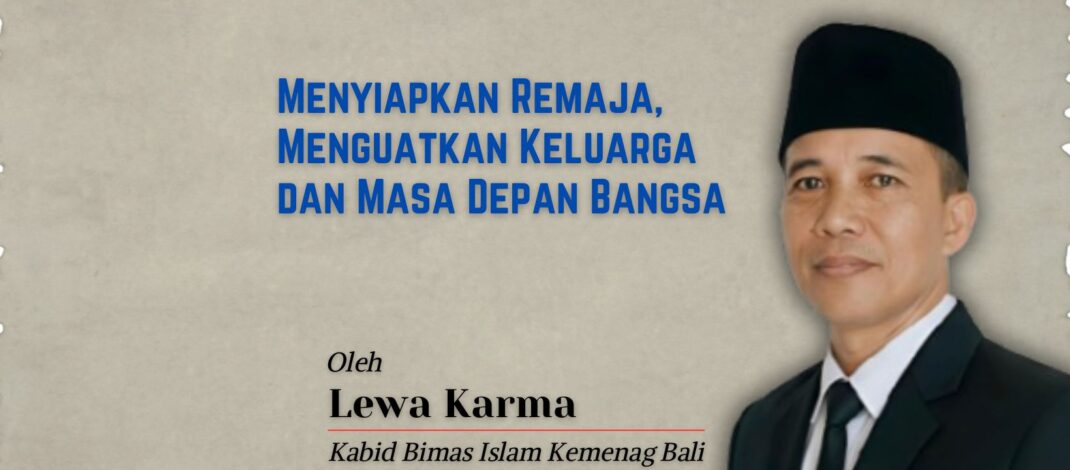 Menyiapkan Remaja, Menguatkan Keluarga dan Masa Depan Bangsa