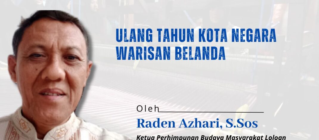 Ulang Tahun Kota Negara Warisan Belanda, Perlu Dikaji Ulang