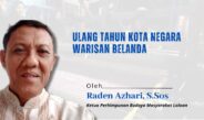 Ulang Tahun Kota Negara Warisan Belanda, Perlu Dikaji Ulang